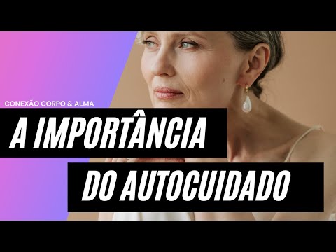 A importância do autocuidado ‐ Conexão Corpo & Alma