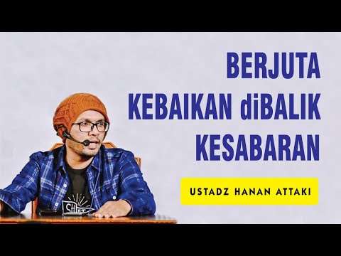 BERJUTA KEBAIKAN DIBALIK SABAR - Ustadz Hanan Attaki Lc