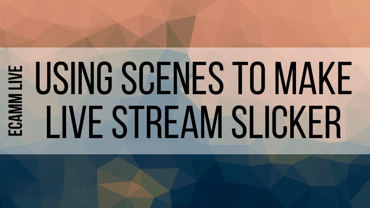 4. How To Use Scenes To Make Your Live Stream Slicker