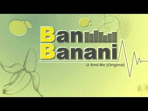 Ban Banani - U And Me (Original)