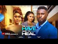 TO HAVE AND TO HEAL MAURICE SAM AUDREY HARRISON MERCY ISOYIP Latest 2025 Nigerian Movies