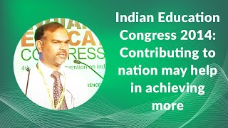 Indian Education Congress 2014: Contributing to nation may help in achieving more  image