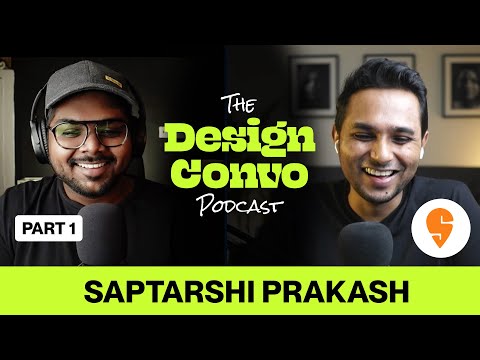 Saptarshi Prakash: Director of Design, Swiggy | The Design Convo Podcast Ep.07 | Part 1