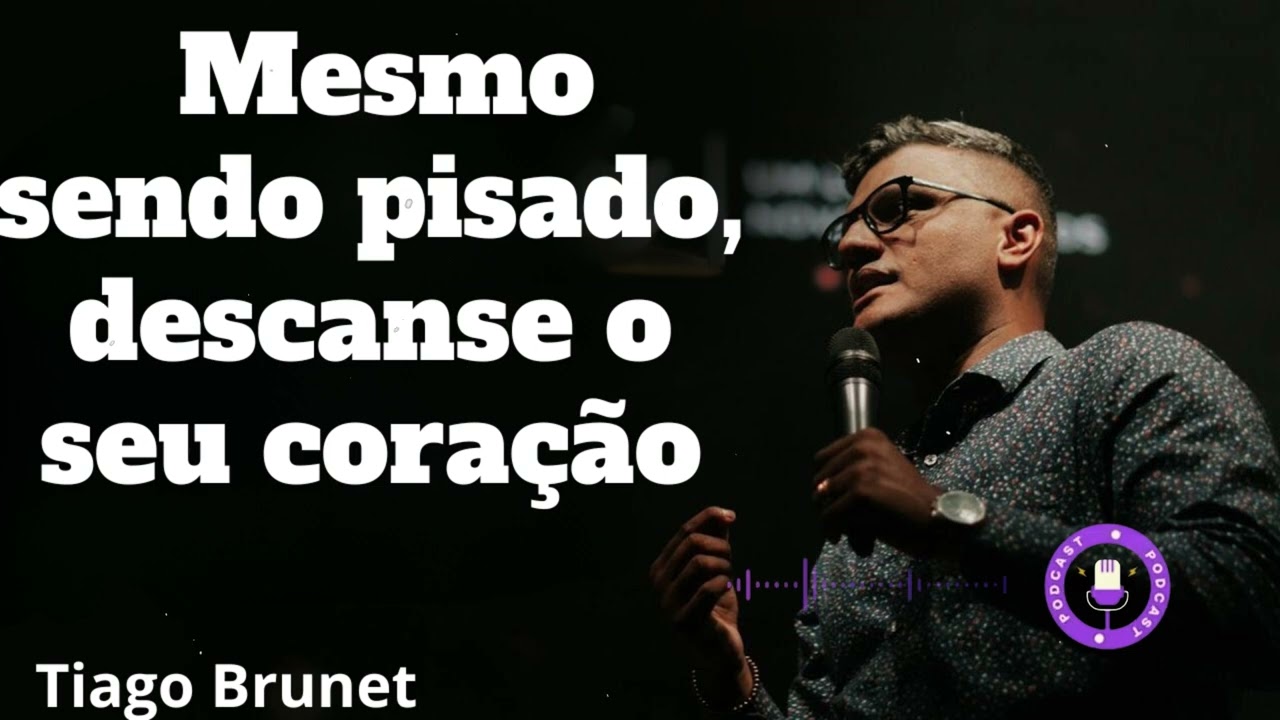 Tiago Brunet - Mesmo sendo pisado, descanse o seu coração