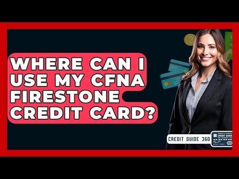 Where Can I Use My CFNA Firestone Credit Card? - CreditGuide360.com