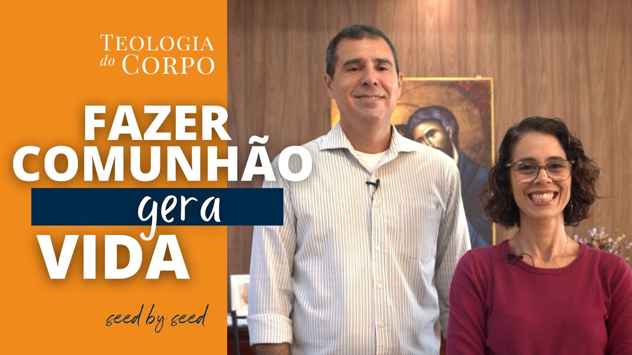 Fazer comunhão gera vida | TEOLOGIA DO CORPO #seedbyseed _ Ep. 23
