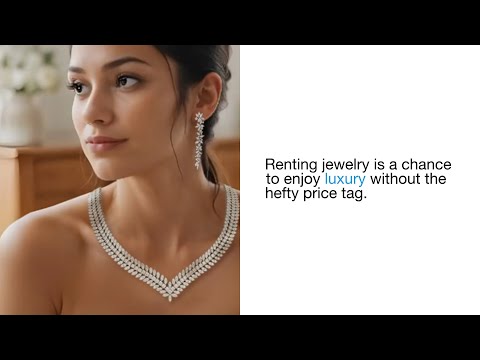 Renting Jewelry is a Chance to Experience Luxury Without the Hefty Price Tag