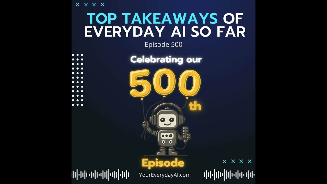Ep: 500 Top Takeaways of Everyday AI So Far Through 500 Episodes