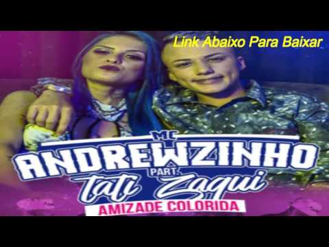 Mc Andrewzinho part Mc Tati Zaqui - Amizade Colorida -  Download