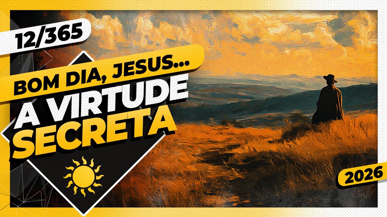 A VIRTUDE SECRETA - Bom dia, Jesus! 12/365 (2026)