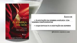 Áudio 06 | A Sombra em Nós - A força vital subversiva | Verena Kast