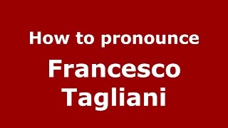 How to pronounce Francesco Tagliani