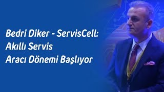 Bedri Diker - ServisCell: Akıllı Servis Aracı Dönemi Başlıyor