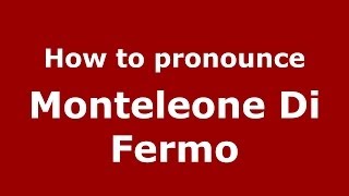 How to pronounce Monteleone Di Fermo