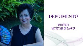 Depoimento Valdereza - Metástase de Câncer