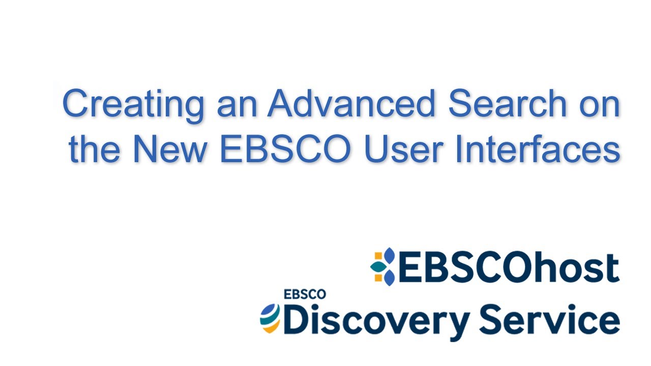 Advanced Searching on the New EBSCO User Interfaces - Tutorial
