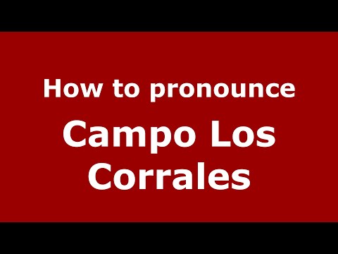 How to pronounce Campo Los Corrales (Mexico/Mexican Spanish) - PronounceNames.com