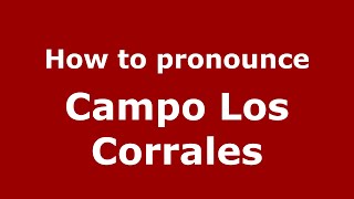 How to pronounce Campo Los Corrales