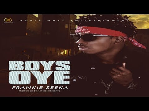 Frankie Seeka – “Boys Oye (NEW MUSIC 2017)