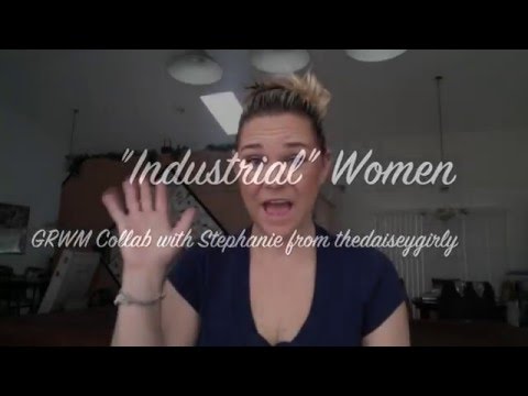 "Industrial" Women  GRWM {Collab with Stephanie from thedaiseygirly} Video