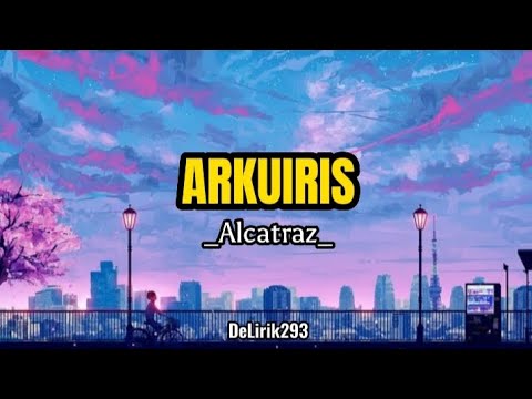 ALCATRAZ - ARKUIRIS (official music lirik)