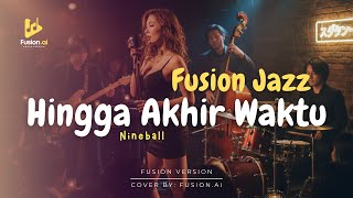 Download lagu Hingga Akhir Waktu - Nineball (Fusion Version) mp3 Download lagu Hingga Akhir Waktu - Nineball (Fusion Version) mp3