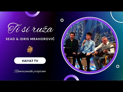 SEAD & IDRIS MRAHOROVIĆ - Ti si ruža (Ramazanski program Hayat TV)