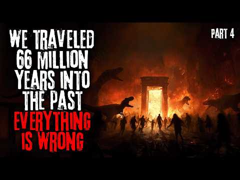 We Traveled 66 Million Years Into The Past —  Everything Is Wrong | Part 4 Sci-fi Horror Audiobook