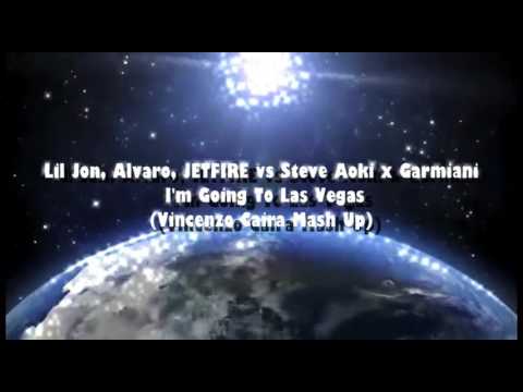 Lil Jon, Alvaro, JETFIRE vs Steve Aoki x Garmiani - I'm Going To Las Vegas (Vincenzo Caira Mash Up)