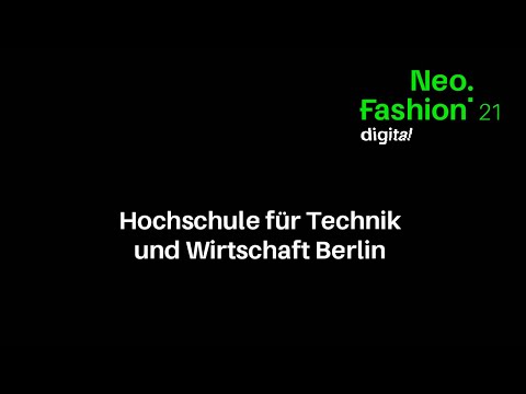 Neo.Fashion. 2021 digital - Video - Hochschule für Technik und Wirtschaft Berlin