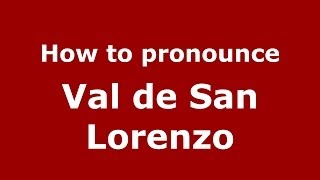 How to pronounce Val De San Lorenzo