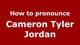 How to pronounce Cameron Tyler Jordan