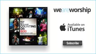 New Life Worship - Counting On God (feat. Ross Parsley & Desperation Band)