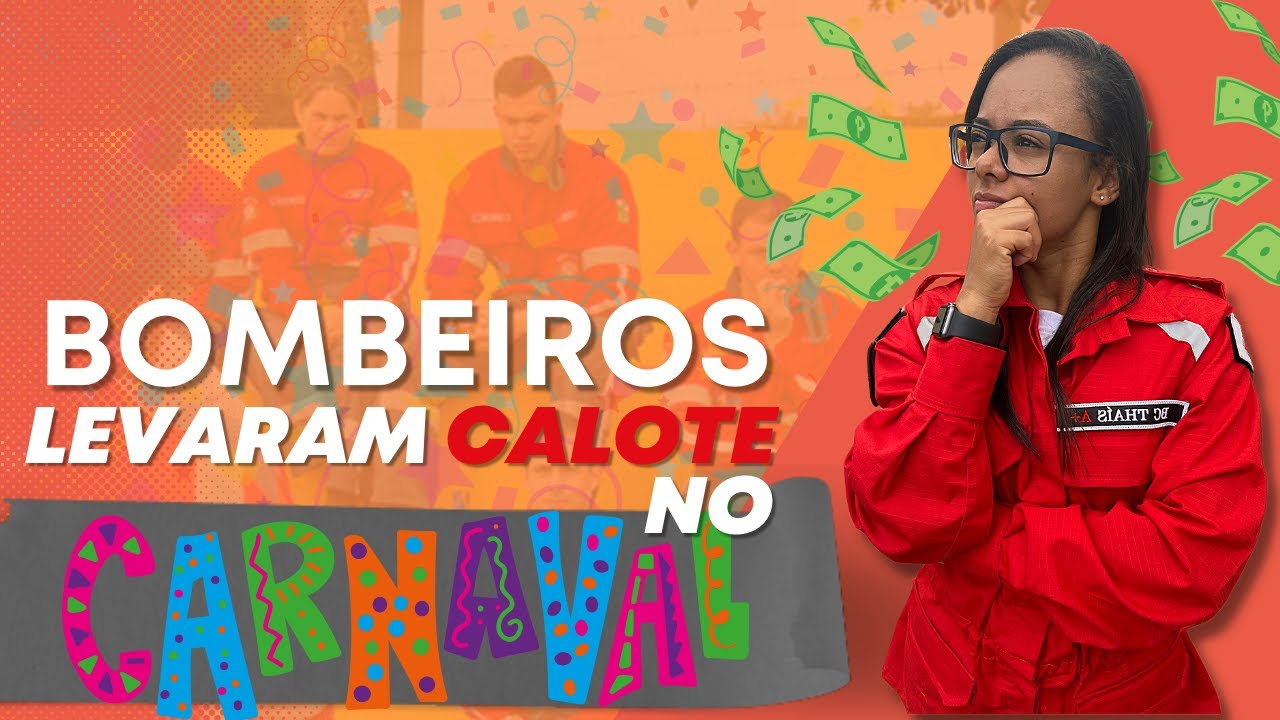 BOMBEIROS CIVIS LEVAM CALOTE NO CARNAVAL