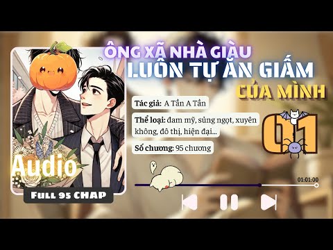 [Audio] Ông Xã Nhà Giàu Luôn Tự Ăn Giấm Của Mình - Phần 01 - Đam Mĩ | Trọng Sinh | Chủ Công | Sủng