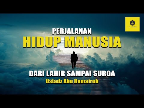 LENGKAP! PERJALANAN MANUSIA DARI LAHIR SAMPAI SURGA - USTADZ ABU HUMAIROH