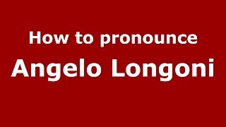 How to pronounce Angelo Longoni