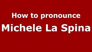 How to pronounce Michele La Spina