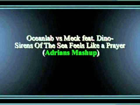 Oceanlab vs Meck feat. Dino-Sirens Of The Sea Feels Like A Prayer (Adrians mashup)
