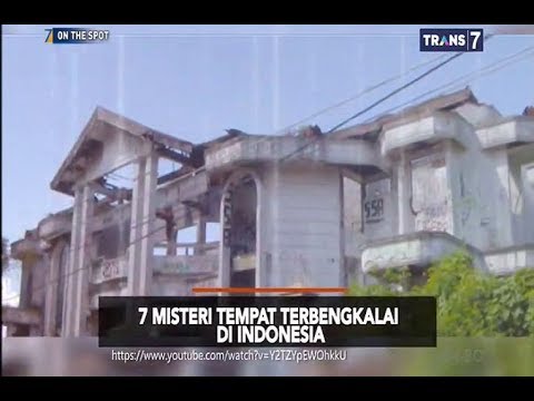 7 Misteri Tempat Terbengkalai Di Indonesia - On The Spot 3 Januari 2019