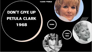 #petulaclark - Don&#39;t give up (lyrics) - 1968