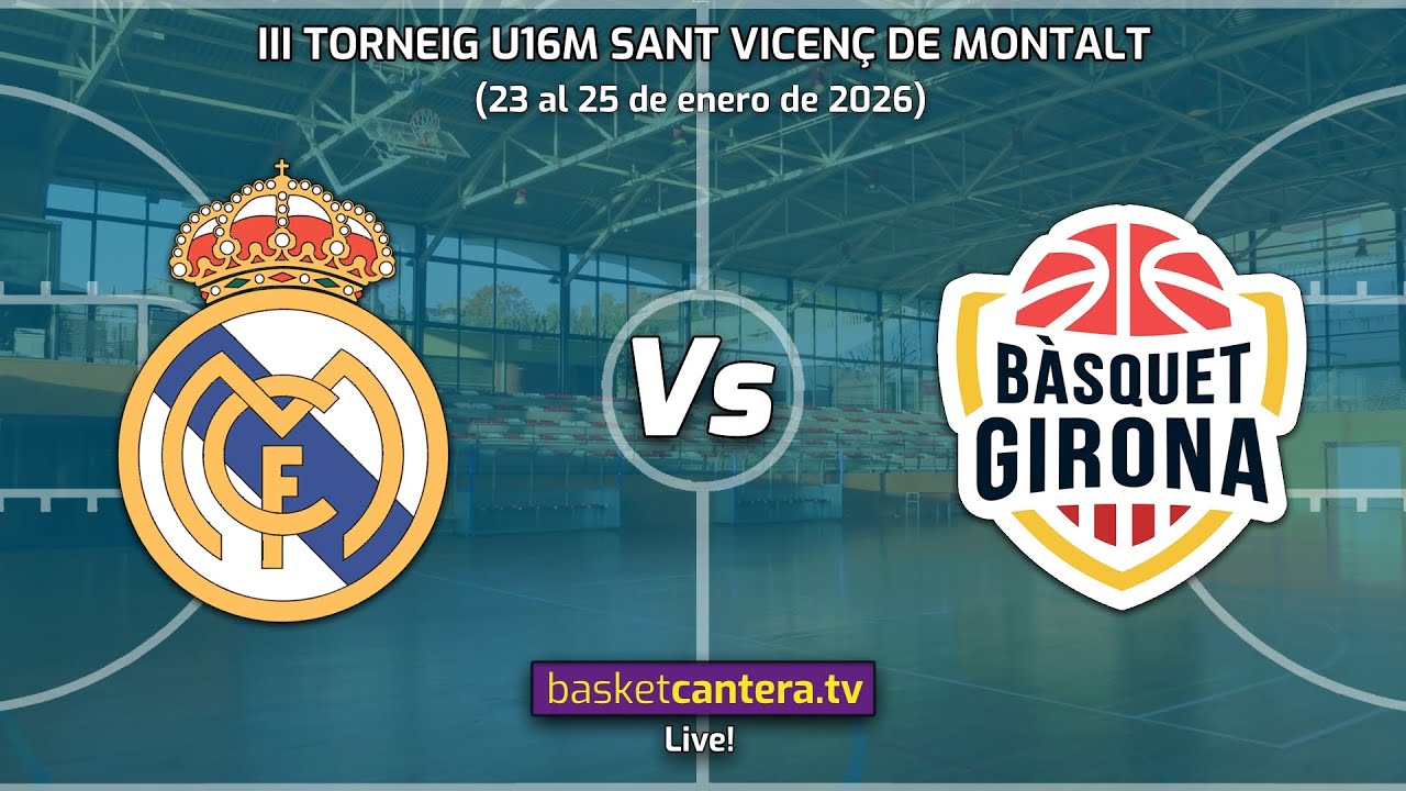 #Directo U16M REAL MADRID vs BASQUET GIRONA.- Torneo Cadete de Sant Vicenç de Montalt 2026