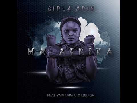 Gipla Spin - Ma Afrika (Feat. Vain Lunatic x Lolo SA)