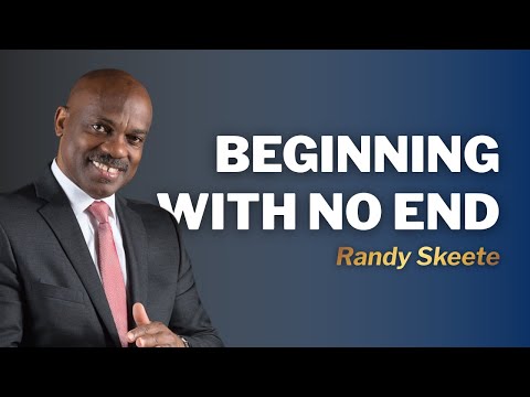 Beginning With No End | Pr. Randy Skeete