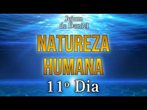 🕊️JEJUM DE DANIEL🕊️ | 11º DIA - NATUREZA HUMANA