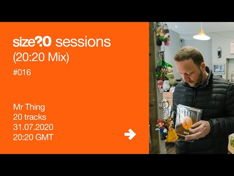 size?sessions 20:20 Mix #016: Mr Thing