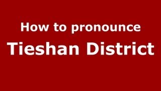 How to pronounce Tieshan District
