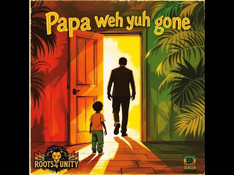 Papa Weh Yuh Gone (Roots 4 Unity)