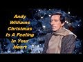 Andy Williams......Christmas Is A Feeling In Your Heart.