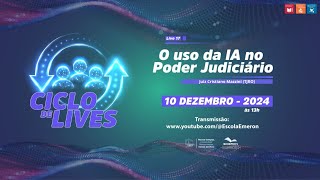 Ciclo de lives “O uso da IA no Poder Judiciário” - 10/12/2024